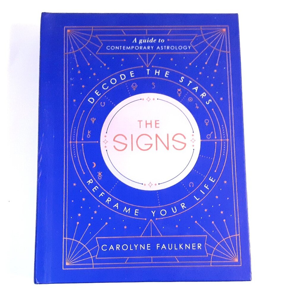 THE SIGNS-DECODE THE STARS-REFRAME YOUR LIFE-CAROLYN FAULKNER-HC